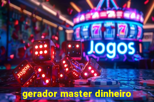 gerador master dinheiro